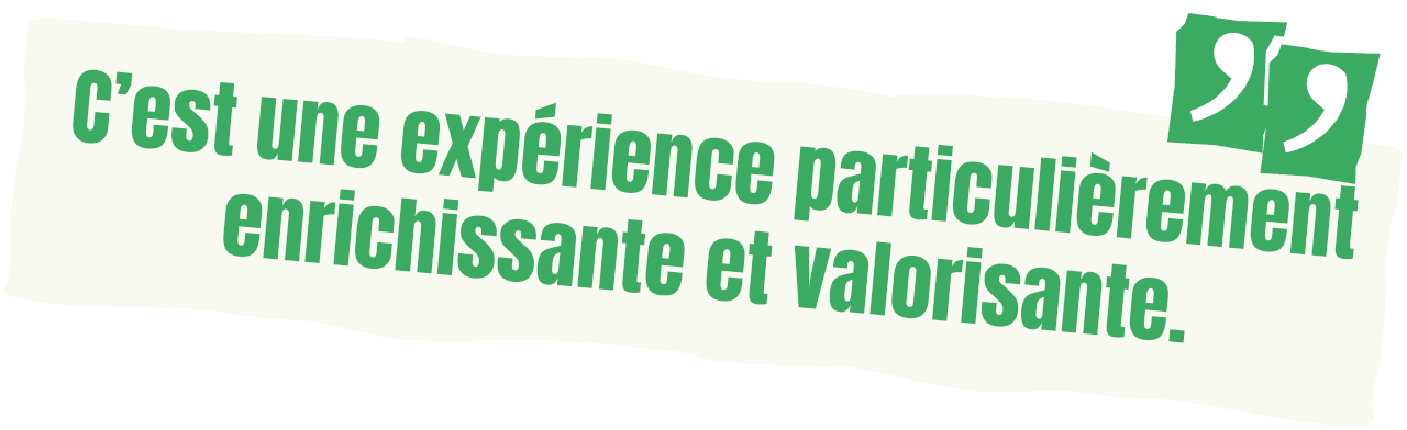C’est une expérience particulièrement enrichissante et valorisante