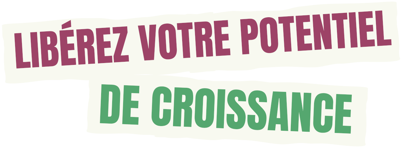 Libérez votre potentiel de croissance